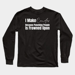 I Make Candles Because Punching People Is Frowned Upon Long Sleeve T-Shirt